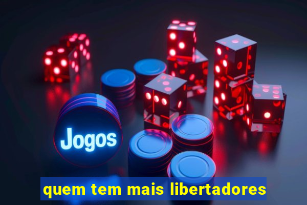 quem tem mais libertadores